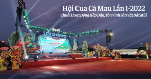 Hội Cua Cà Mau Lần I-2022: Chuỗi Hoạt Động Hấp Dẫn, Tôn Vinh Sản Vật Đất Mũi